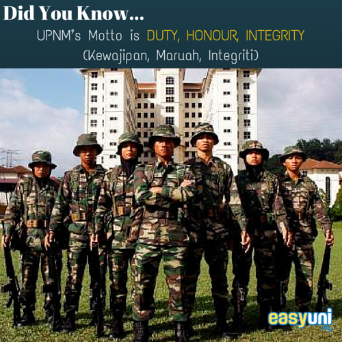 UPNM’s Motto is DUTY, HONOUR, INTEGRITY (Kewajipan, Maruah, Integriti)